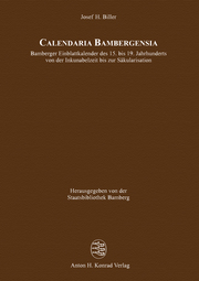 Calendaria Bambergensia - Bamberger Einblattkalender des 15. bis 19. Jahrhunderts von der Inkunabelzeit bis zur Säkularisation