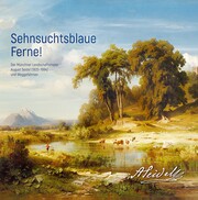 Sehnsuchtsblaue Ferne! Der Münchner Landschaftsmaler August Seidel (1820-1904) und Weggefährten