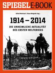 1914 - 2014 - Die unheimliche Aktualität des Ersten Weltkriegs