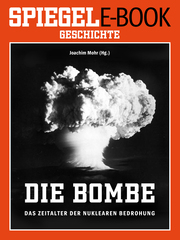 Die Bombe - Das Zeitalter der nuklearen Bedrohung