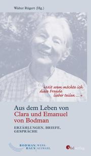 'Mit wem möchte ich diese Freude lieber teilen ...'. Aus dem Leben von Clara und Emanuel von Bodman - Erzählungen, Briefe, Gespräche - Cover
