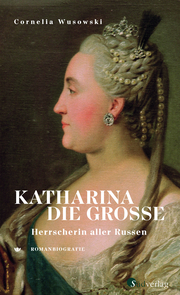 Katharina die Große. Herrscherin aller Russen.