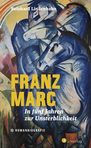 Franz Marc. In fünf Jahren zur Unsterblichkeit - Cover