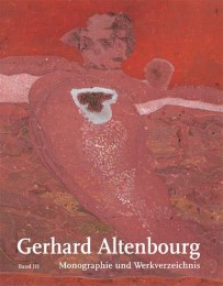 Gerhard Altenbourg. Monographie und Werkverzeichnis / Gerhard Altenbourg. Monographie und Werkverzeichnis. Band III