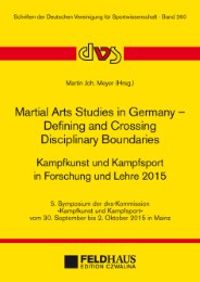 Martial Arts Studies in Germany - Defining and Crossing Disciplinary Boundaries/Kampfkunst und Kampfsport in Forschung und Lehre 2015