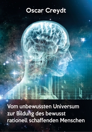 Vom unbewussten Universum zur Bildung des bewusst rationell schaffenden Menschen - Cover