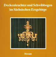 Deckenleuchter und Schwibbogen im Sächsischen Erzgebirge - Cover