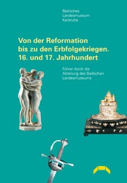 Von der Reformation bis zu den Erbfolgekriegen - 16. und 17. Jahrhundert