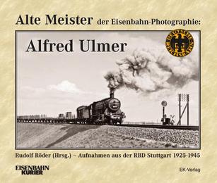 Alte Meister der Eisenbahn-Photographie: Alfred Ulmer