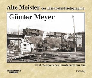 Alte Meister der Eisenbahn-Photographie - Günter Meyer