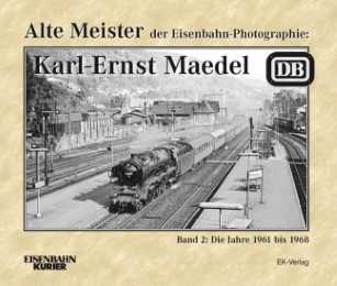 Alte Meister der Eisenbahn-Photographie: Karl-Ernst Maedel