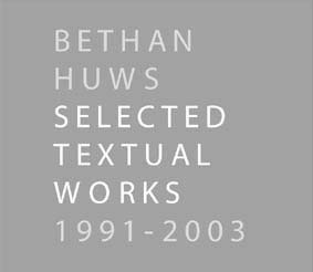 Bethan Huws. Selected Textual Works 1991-2003