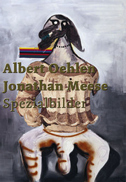 Albert Oehlen/Jonathan Meese: Spezialbilder