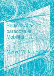 Berliner Atlas paradoxaler Mobilität