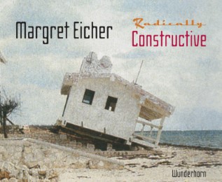 Margret Eicher: Radically Constructive