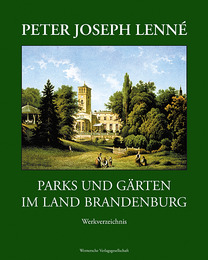 Peter Joseph Lenné - Parks und Gärten im Land Brandenburg