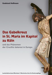 Das Gabelkreuz in St. Maria im Kapitol zu Köln und das Phänomen der Crucifixi dolorosi in Europa