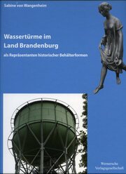 Wassertürme im Land Brandenburg als Repräsentanten historischer Behälterformen - Cover