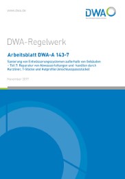 Arbeitsblatt DWA-A 143-7 Sanierung von Entwässerungssystemen außerhalb von Gebäuden - Teil 7: Reparatur von Abwasserleitungen und -kanälen durch Kurzliner, T-Stücke und Hutprofile (Anschlusspassstücke)