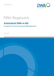 Arbeitsblatt DWA-A 400 Grundsätze für die Erarbeitung des DWA-Regelwerks