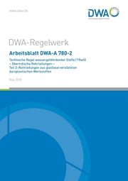 Arbeitsblatt DWA-A 780-2 Technische Regel wassergefährdender Stoffe (TRwS) Oberirdische Rohrleitungen - Teil 2: Rohrleitungen aus glasfaserverstärkten duroplastischen Werkstoffen