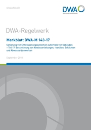 Merkblatt DWA-M 143-17 Sanierung von Entwässerungssystemen außerhalb von Gebäuden - Teil 17: Beschichtung von Abwasserleitungen,-kanälen, Schächten und Abwasserbauwerken