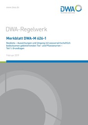 Merkblatt DWA-M 626-1 Neobiota - Auswirkungen und Umgang mit wasserwirtschaftlich bedeutsamen gebietsfremden Tier- und Pflanzenarten - Teil 1: Grundlagen