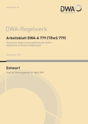 Arbeitsblatt DWA-A 779 (TRwS 779)- Technische Regel wassergefährdender Stoffe - Allgemeine technische Regelungen (Entwurf)