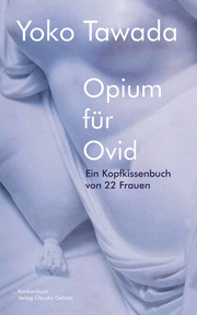Opium für Ovid - Ein Kopfkissenbuch von 22 Frauen