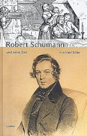 Robert Schumann und seine Zeit