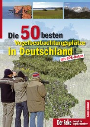 Die 50 besten Vogelbeobachtungsplätze in Deutschland/Weitere 25 empfehlenswerte Vogelbeobachtungsplätze in Deutschland