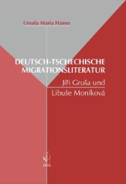Deutsch-tschechische Migrationsliteratur: Jiri Grusa und Libuse Monikova