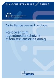 Zarte Bande versus Bondage: Positionen zum Jugendmedienschutz in einem sexualisierten Alltag