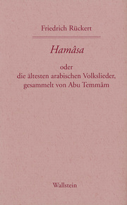 Friedrich Rückerts Werke. Historisch-kritische Ausgabe. Schweinfurter Edition / Hamasa oder die ältesten arabischen Volkslieder
