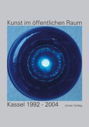 Kunst im öffentlichen Raum: Kassel 1992-2005