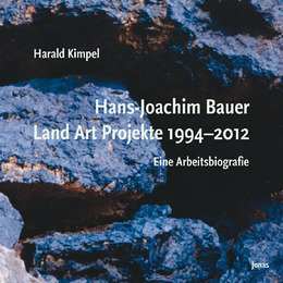 Hans-Joachim Bauer - Land Art Projekte 1994-2012
