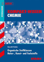 STARK Kompakt-Wissen Gymnasium - Chemie - Organische Stoffklassen, Natur-, Kunst- und Farbstoffe