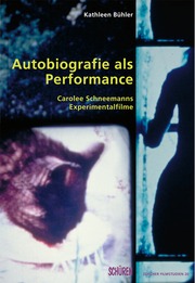 Autobiografie als Performance. Die Experimentalfilme Carolee Schneemanns