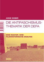 Die Antifaschismus-Thematik der DEFA. Eine kultur- und filmhistorische Analyse