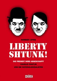 Liberty - Shtunk! Die Freiheit wird abgeschafft Charlie Chaplin und die Nationalsozialisten