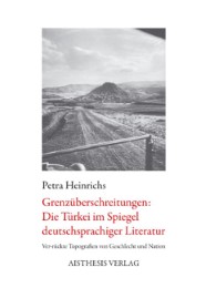 Grenzüberschreitungen: Die Türkei im Spiegel deutschsprachiger Literatur