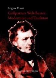 Grillparzers Welttheater: Modernität und Tradition