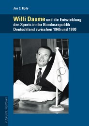 Willi Daume und die Entwicklung des Sports in der Bundesrepublik Deutschland zwischen 1945 und 1970