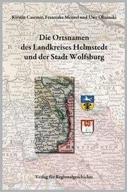 Niedersächsisches Ortsnamenbuch / Die Ortsnamen des Landkreises Helmstedt und der Stadt Wolfsburg