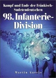 Kampf und Ende der Fränkisch-Sudetendeutschen 98. Infanterie-Division