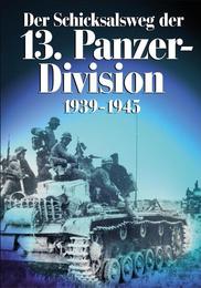 Der Schicksalsweg der 13.Panzer-Division 1939-1945