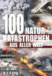 100 Naturkatastrophen aus aller Welt
