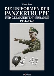 Die Uniformen der Panzertruppe und gepanzerten Verbände 1934-1945