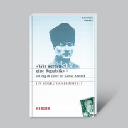 'Wir werden eine Republik' - ein Tag im Leben des Kemal Atatürk