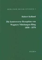 Die kontroverse Rezeption von Wagners Nibelungen-Ring von 1850 bis 1870